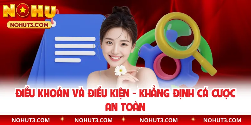 Điều Khoản Và Điều Kiện - Khẳng Định Cá Cược An Toàn