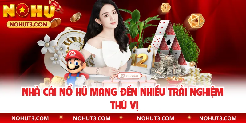 Nhà cái Nổ Hũ mang đến nhiều trải nghiệm thú vị