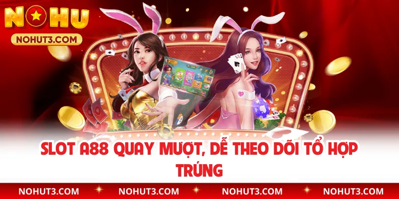 Slot A88 quay mượt, dễ theo dõi tổ hợp trúng