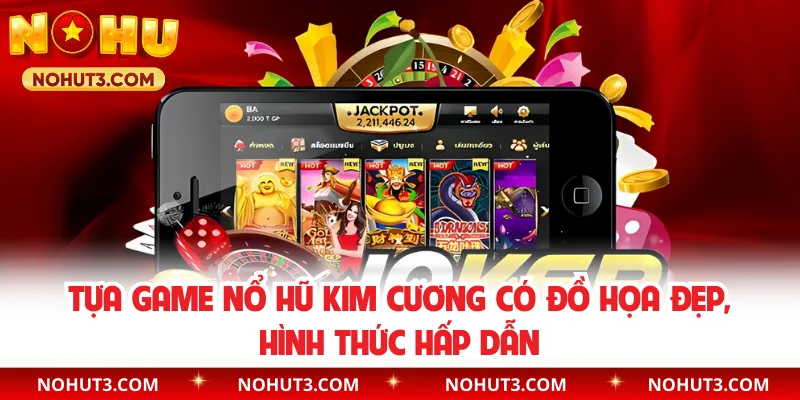 Tựa game Nổ Hũ Kim Cương có đồ họa đẹp, hình thức hấp dẫn